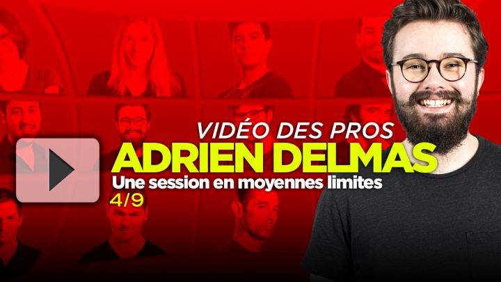 [Vidéo] Une session en mid-stakes avec Adrien Delmas (4 & 5/9)