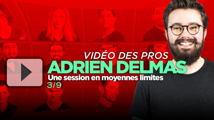 [Vidéo] Une session en mid-stakes avec Adrien Delmas (3/9)