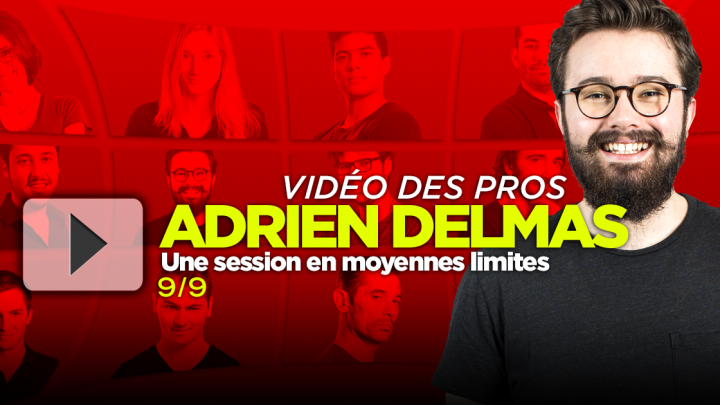 [Vidéo] Une session en mid-stakes avec Adrien Delmas (9/9)