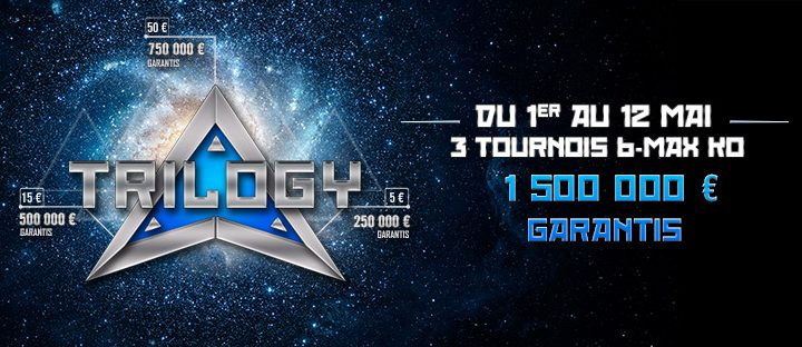 TRILOGY 6-max knockout – 1 500 000 € garantis !