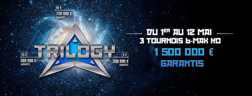 TRILOGY 6-max knockout – 1 500 000 € garantis !